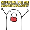 SENHOR, PQ ME ABANDONASTE?
