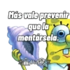 Más vale prevenir que la mentársela. Did