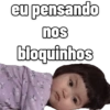 eu pensando
nos
bloquinhos
