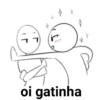 $
oi gatinha