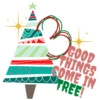 GOOD
THINGS
COME IN
TREE!
