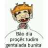 €
Bão dia
proçês tudim
gentaiada bunita
