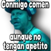 Conmigo comen
anaboll
aunque no
tengan apetito