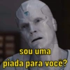 sou uma piada para você?