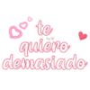 te
quiero
demasiado