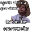agusto ahorita que vienen los vientos cuaresmeños