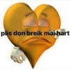 plis don breik mai hart
