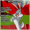 MIDNIGHT*
FALA PRA
EU DORMIR
BEM
MAS NÃO
VEM
DORMIR NICH
COMIGO