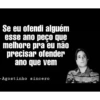 Se eu ofendi alguém
esse ano peço que
melhore pra eu não
precisar ofender
ano que vem
-Agostinho sincero
