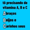 tô precisando de
vitamina A, B e C
Abraços
Beijos e
Carinhos seus