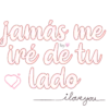 jamás me
iré de tu
lado
ilove you