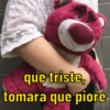 que triste, tomara que piore