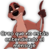 Creo que no estás
entendiendo el
mensaje