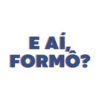 E AÍ, FORMÖ?