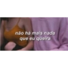 não há mais nada
que eu queira
