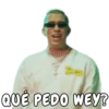 QUÉ PEDO WEY?