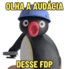 OLHA A AUDÁCIA
DESSE FDP