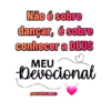 Não é sobre dançar, é sobre conhecer MEU a DEUS Devocional @NOIVADOLEAO
