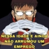 Whi NESSA IDADE E AINDA NÃO ARRUMOU UM EMPREGO