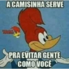 A CAMISINHA SERVE PRA EVITAR GENTE COMO VOCÊ