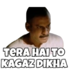 TERA HAI TO
KAGAZ DIKHA