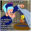 MIDNIGHT*
JA PASSOU
84 ANOS
E EU
AINDA SOU
APAIXONADA
NESSE PINTO
MIDN