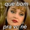 que bom
pra vc né