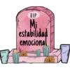 RIP
Mi
estabilidad
emocional