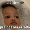 falei demais
pra pessoa errada