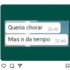 Queria chorar 20:46 Mas n da tempo 20:46 K
