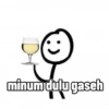 minum dulu gaseh