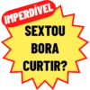 IMPERDÍVEL SEXTOU BORA CURTIR?