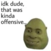 idk dude, that was kinda offensive...