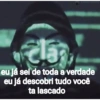 dan eu já sei de toda a verdade eu já descobri tudo você ta lascado
