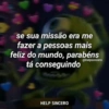 se sua missão era me
fazer a pessoas mais
feliz do mundo, parabéns
tá conseguindo
@helpsincero
HELP SINCERO