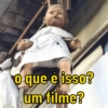 O que é isso?
um filme?