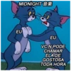 MIDNIGHT*
EU
EU
VCN PODE
CHAMAR
ELA DE
GOSTOSA
TODA HORA