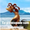 Eu preocupado com
sua opinião