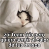 Paraguayita
zoi team frío pero
quiero sentir el calor
de tus brasos