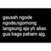 gausah ngode
ngode,ngomong
langsung aja yh alias
gua kaga paham ajg.