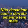 Não desanime
com a derrota
amanhã tem
mais
www.