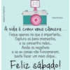 designed by freepik.com
A vida é como uma câmera...
Foque apenas no que é importante....
Capture os bons momentos.
e se concentre neles....
Avalie os negativos
e se as coisas não funcionarem.
basta fazer um novo clique....
Feliz sábado!