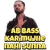 AB BASS
KAR.MUJHE
NAHI SUNNA