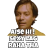 Aise HI!
Sexy LAG
RAHA THA