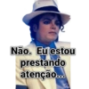 Não. Eu estou
prestando
atenção...