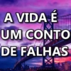 A VIDA É
UM CONTO
DE FALHAS
LLE