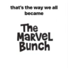 that's the way we all
became
The
MARVEL
Bunch