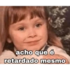 acho que é
retardado mesmo