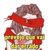 prevejo que vai dar errado