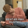 BENTAR MAU
MUNTAH